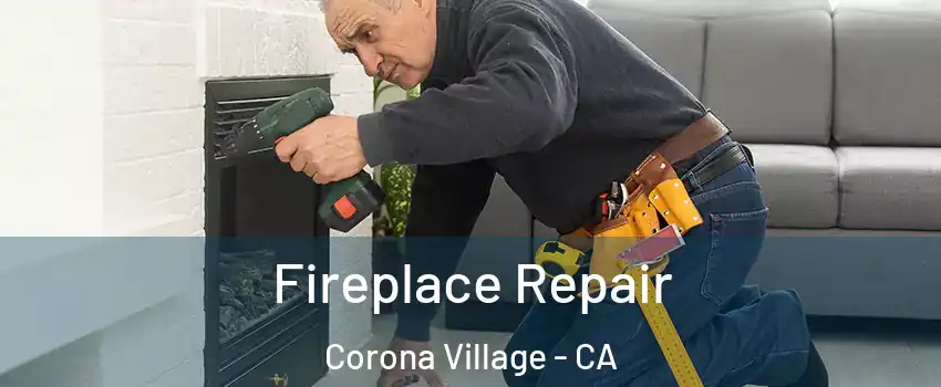 Fireplace Repair Corona Village - CA