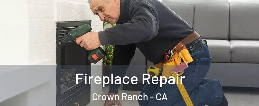 Fireplace Repair Crown Ranch - CA
