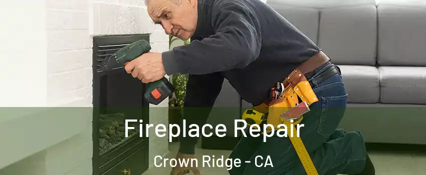 Fireplace Repair Crown Ridge - CA