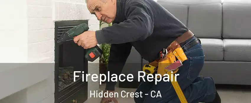 Fireplace Repair Hidden Crest - CA