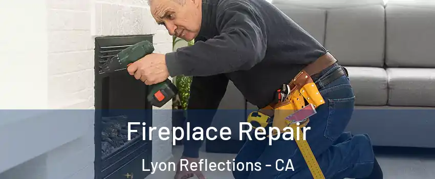 Fireplace Repair Lyon Reflections - CA
