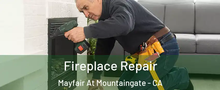 Fireplace Repair Mayfair At Mountaingate - CA