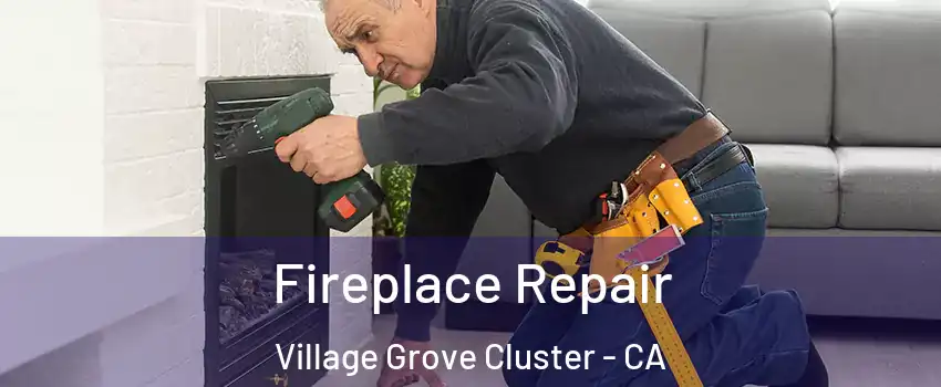 Fireplace Repair Village Grove Cluster - CA