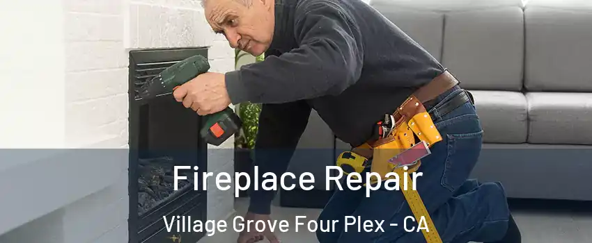 Fireplace Repair Village Grove Four Plex - CA