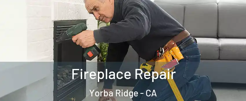 Fireplace Repair Yorba Ridge - CA
