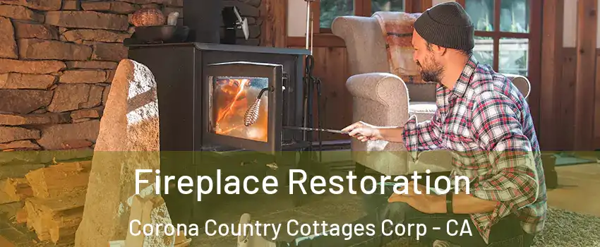 Fireplace Restoration Corona Country Cottages Corp - CA