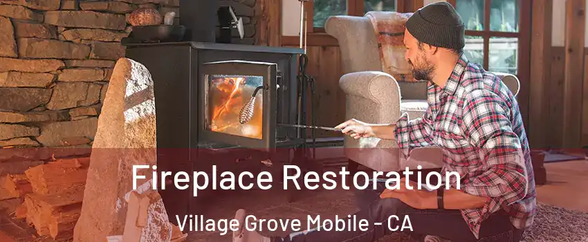 Fireplace Restoration Village Grove Mobile - CA