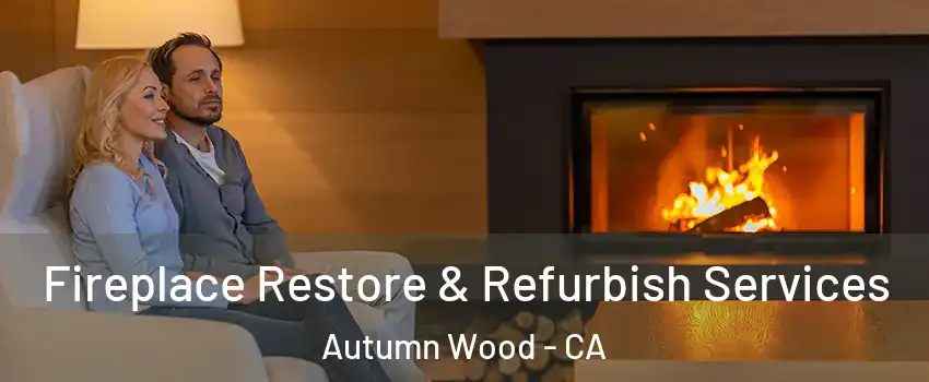 Fireplace Restore & Refurbish Services Autumn Wood - CA