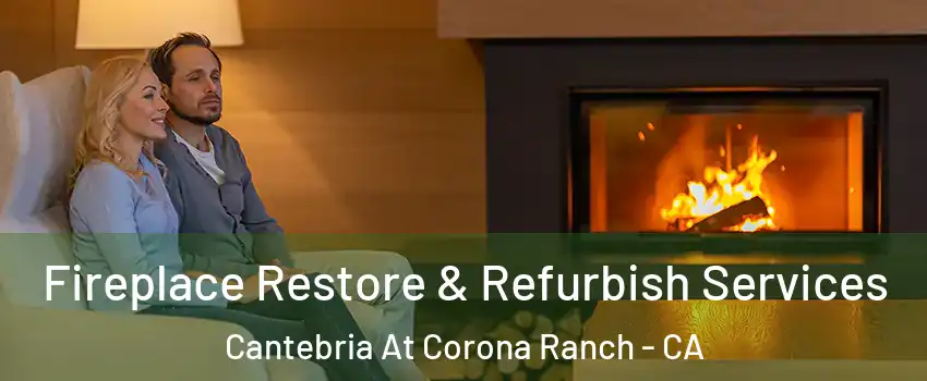 Fireplace Restore & Refurbish Services Cantebria At Corona Ranch - CA