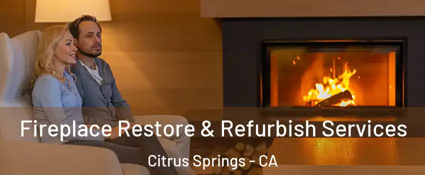 Fireplace Restore & Refurbish Services Citrus Springs - CA