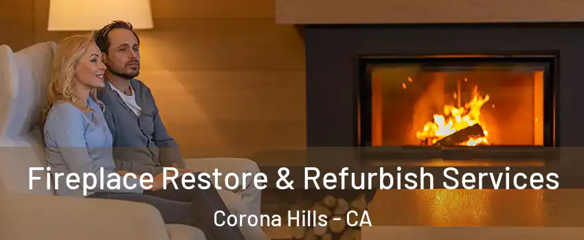 Fireplace Restore & Refurbish Services Corona Hills - CA