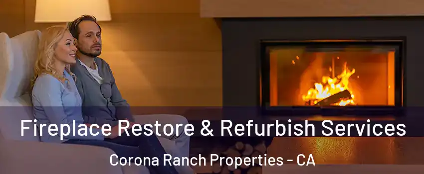 Fireplace Restore & Refurbish Services Corona Ranch Properties - CA