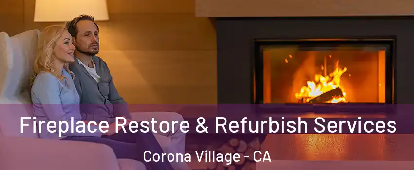 Fireplace Restore & Refurbish Services Corona Village - CA