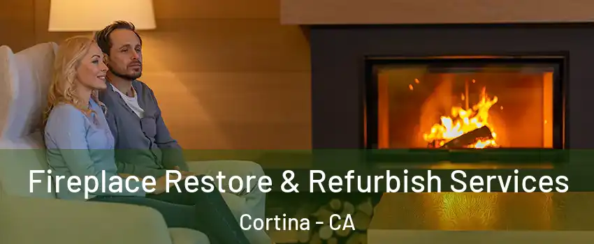 Fireplace Restore & Refurbish Services Cortina - CA