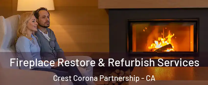 Fireplace Restore & Refurbish Services Crest Corona Partnership - CA