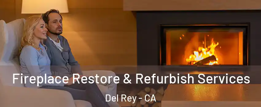 Fireplace Restore & Refurbish Services Del Rey - CA