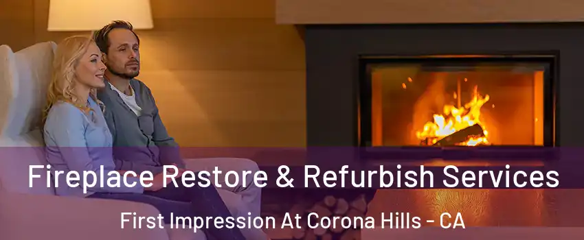 Fireplace Restore & Refurbish Services First Impression At Corona Hills - CA
