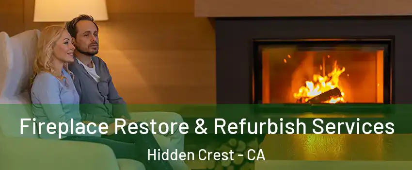 Fireplace Restore & Refurbish Services Hidden Crest - CA