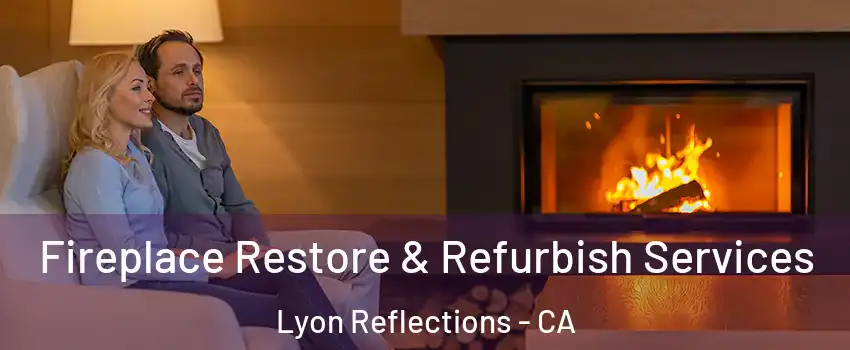 Fireplace Restore & Refurbish Services Lyon Reflections - CA