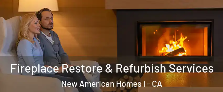 Fireplace Restore & Refurbish Services New American Homes I - CA