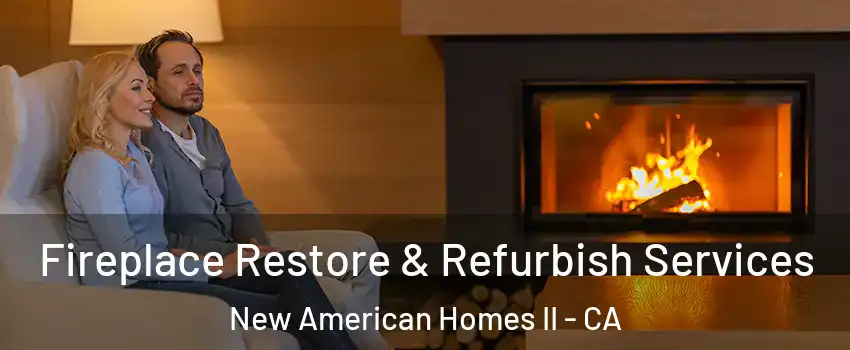 Fireplace Restore & Refurbish Services New American Homes II - CA