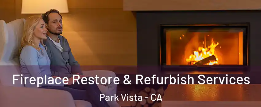 Fireplace Restore & Refurbish Services Park Vista - CA