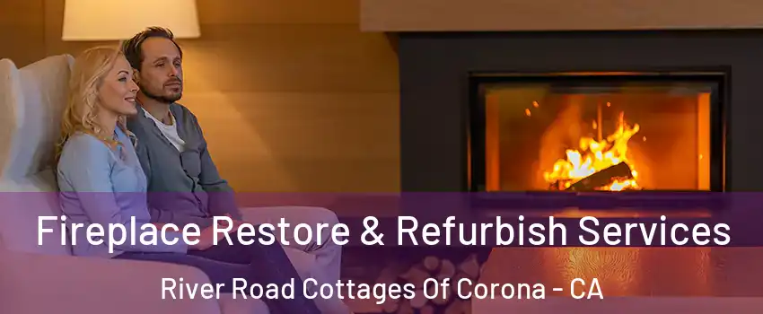 Fireplace Restore & Refurbish Services River Road Cottages Of Corona - CA