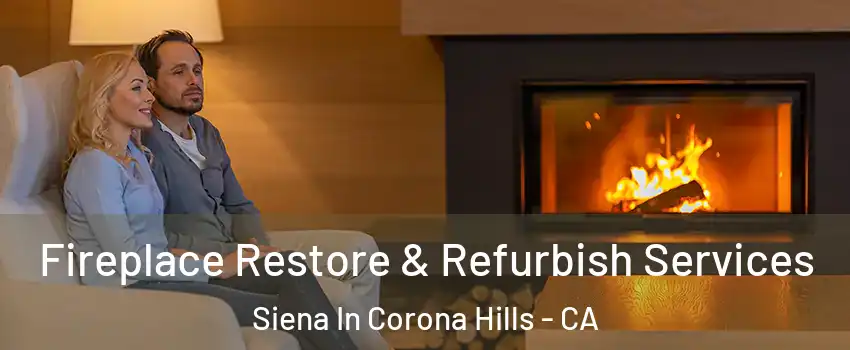 Fireplace Restore & Refurbish Services Siena In Corona Hills - CA