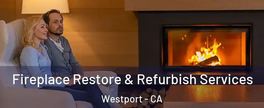 Fireplace Restore & Refurbish Services Westport - CA