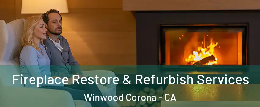 Fireplace Restore & Refurbish Services Winwood Corona - CA