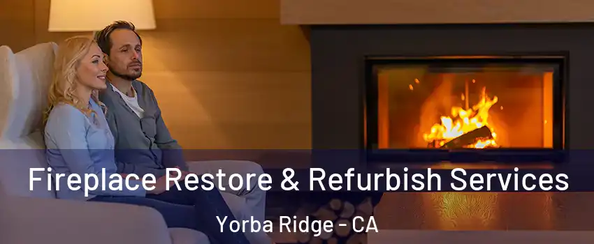 Fireplace Restore & Refurbish Services Yorba Ridge - CA