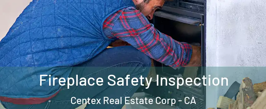Fireplace Safety Inspection Centex Real Estate Corp - CA