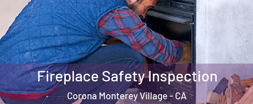 Fireplace Safety Inspection Corona Monterey Village - CA