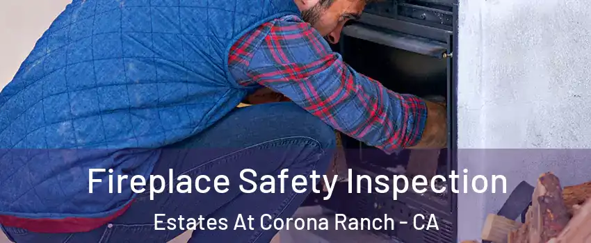 Fireplace Safety Inspection Estates At Corona Ranch - CA