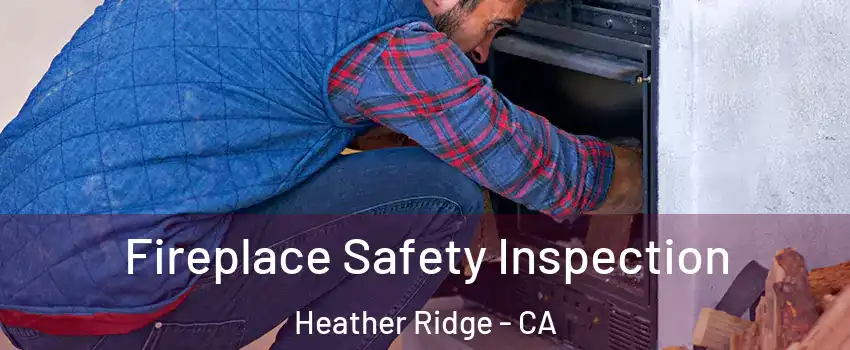 Fireplace Safety Inspection Heather Ridge - CA