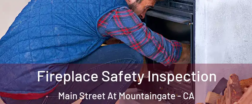 Fireplace Safety Inspection Main Street At Mountaingate - CA