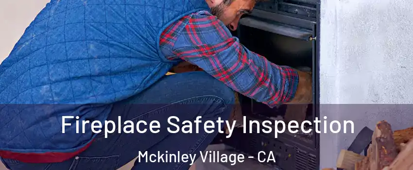 Fireplace Safety Inspection Mckinley Village - CA