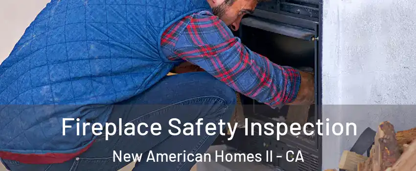 Fireplace Safety Inspection New American Homes II - CA