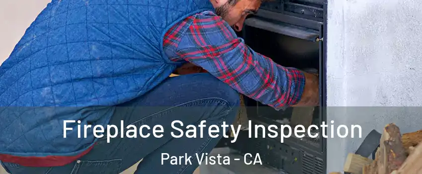 Fireplace Safety Inspection Park Vista - CA