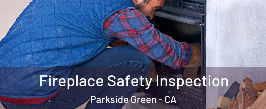 Fireplace Safety Inspection Parkside Green - CA