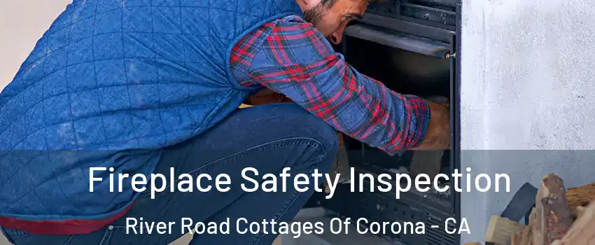 Fireplace Safety Inspection River Road Cottages Of Corona - CA