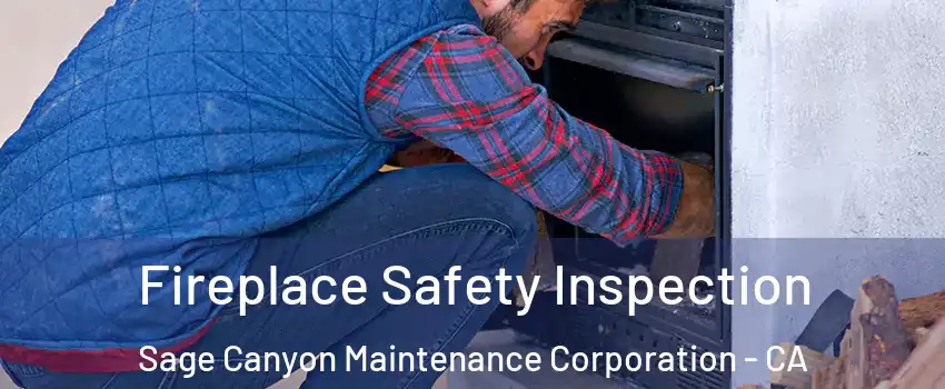 Fireplace Safety Inspection Sage Canyon Maintenance Corporation - CA