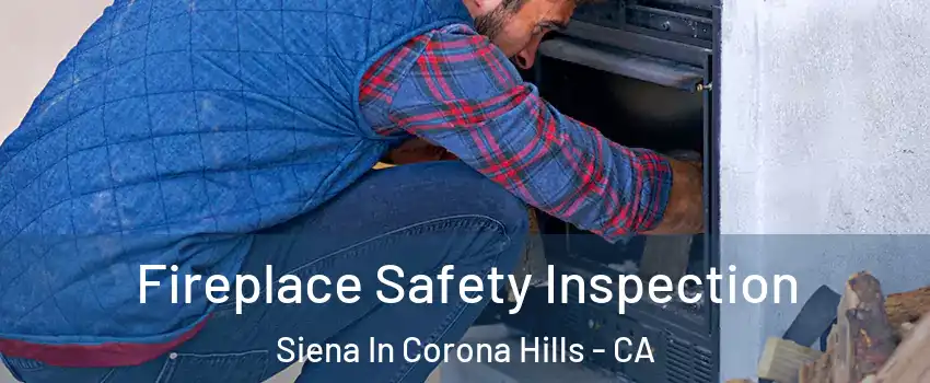Fireplace Safety Inspection Siena In Corona Hills - CA