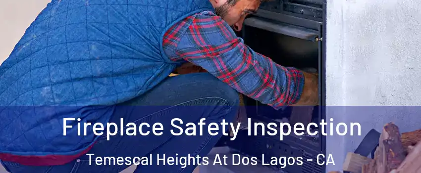 Fireplace Safety Inspection Temescal Heights At Dos Lagos - CA