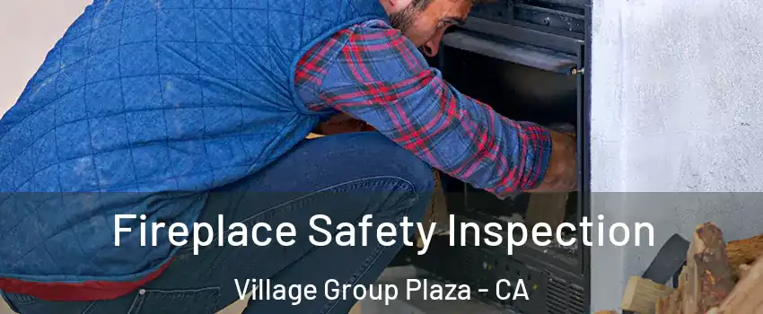 Fireplace Safety Inspection Village Group Plaza - CA