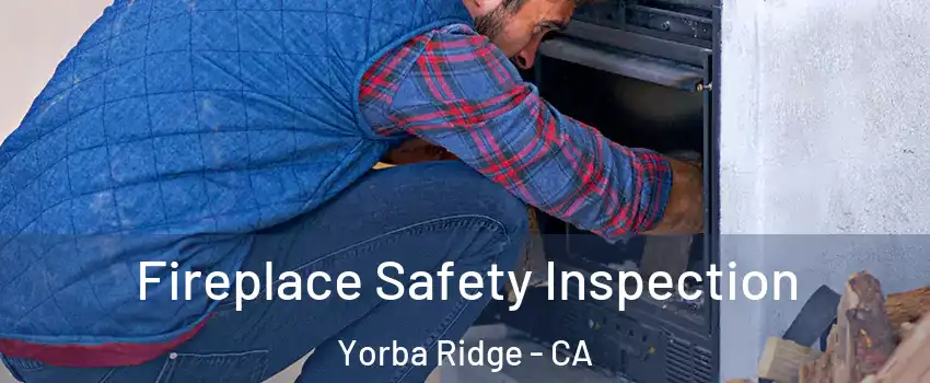 Fireplace Safety Inspection Yorba Ridge - CA