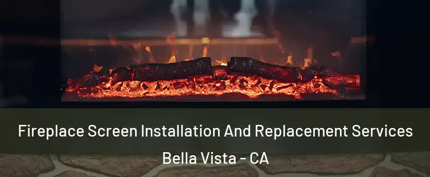 Fireplace Screen Installation And Replacement Services Bella Vista - CA