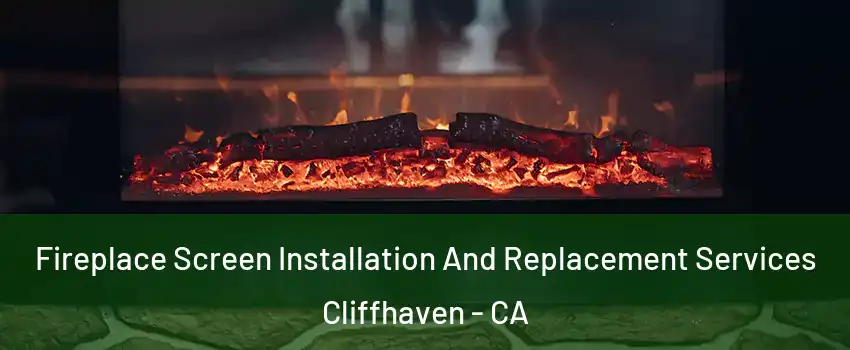 Fireplace Screen Installation And Replacement Services Cliffhaven - CA