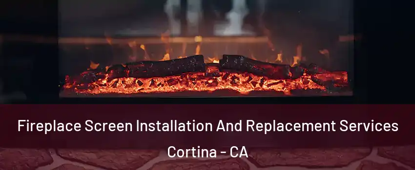 Fireplace Screen Installation And Replacement Services Cortina - CA