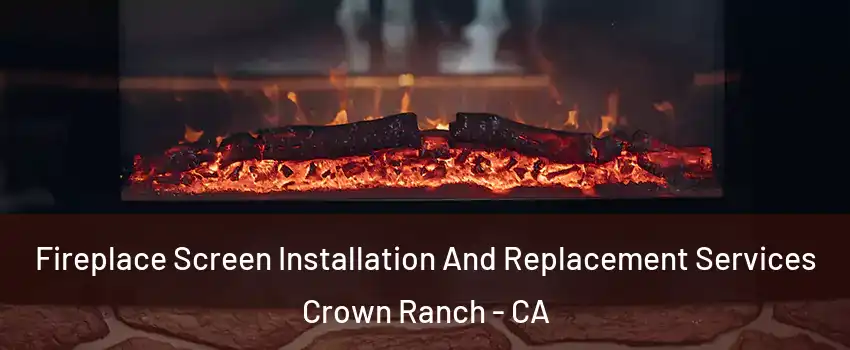 Fireplace Screen Installation And Replacement Services Crown Ranch - CA